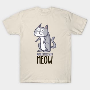 Problem Free with Meow T-Shirt